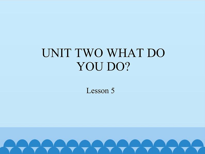 北京版小学一年级英语下册  UNIT TWO WHAT DO YOU DO-Lesson 5   课件01