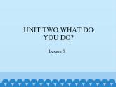 北京版小学一年级英语下册  UNIT TWO WHAT DO YOU DO-Lesson 5   课件