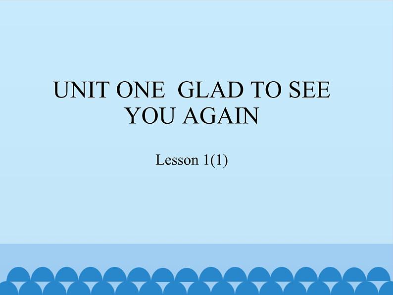 北京版小学一年级英语下册 UNIT ONE GLAD TO SEE YOU AGAIN-Lesson 1   课件第1页