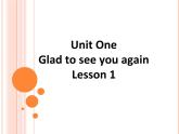 北京版小学一年级英语下册 UNIT ONE GLAD TO SEE YOU AGAIN-Lesson 1   课件2