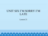 北京版小学一年级英语下册  UNIT SIX I'M SORRY I'M LATE-Lesson 21   课件