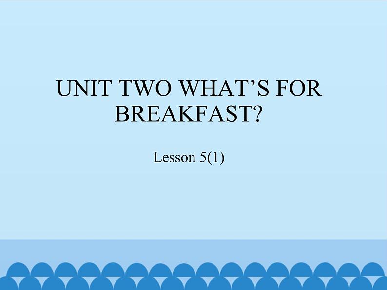 北京版小学二年级英语下册  UNIT TWO WHAT'S FOR BREAKFAST？-Lesson 5   课件01