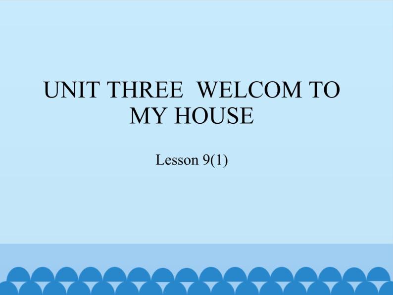 北京版小学二年级英语下册  UNIT THREE  WELCOM TO MY HOUSE-Lesson 9   课件01
