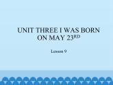 北京版小学三年级英语上册 UNIT THREE I WAS BORN ON MAY 23RD-Lesson 9   课件