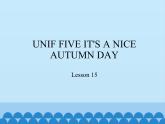 北京版小学三年级英语上册 UNIF FIVE IT'S A NICE AUTUMN DAY-Lesson 15   课件