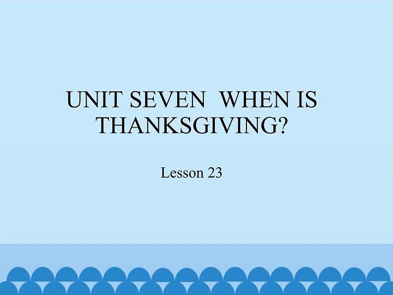 北京版小学三年级英语上册 UNIT SEVEN  WHEN IS THANKSGIVING-Lesson 23   课件01