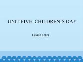 北京版小学三年级英语下册 UNIT FIVE  CHILDREN'S DAY-Lesson 15   课件1