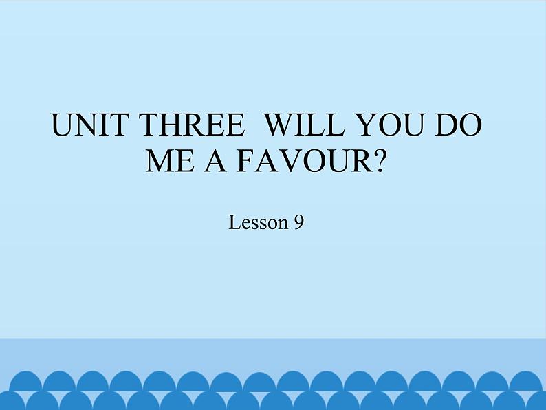 北京版小学四年级英语上册 UNIT THREE  WILL YOU DO ME A FAVOUR-Lesson 9   课件01