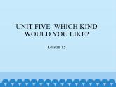 北京版小学四年级英语上册 UNIT FIVE  WHICH KIND WOULD YOU LIKE-Lesson 15   课件