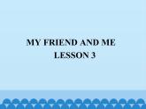 清华大学版小学英语三年级下册  UNIT 1 MY FRIENDS AND ME-LESSON 3   课件