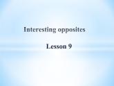 清华大学版小学英语三年级下册  UNIT 2 INTERESTING OPPOSITES-LESSON 9  课件