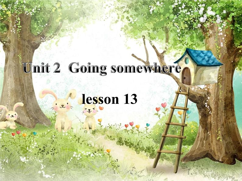 清华大学版小学英语四年级下册  UNIT 2 GOING SOMEWHERE-LESSON 13   课件01