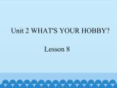 清华大学版小学英语五年级下册 UNIT 2  What's your hobby lesson 8    课件