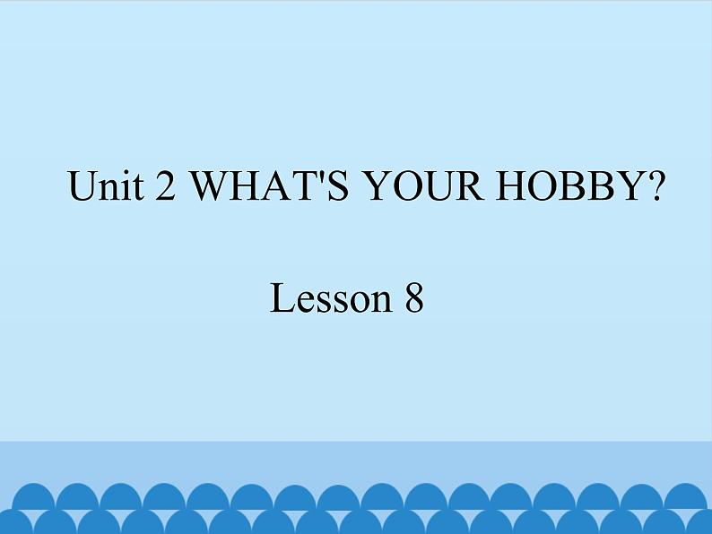 清华大学版小学英语五年级下册 UNIT 2  What 's your hobby lesson 8    课件第1页