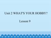 清华大学版小学英语五年级下册 UNIT 2  What's your hobby lesson 9    课件
