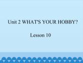 清华大学版小学英语五年级下册 UNIT 2  What's your hobby lesson 10    课件