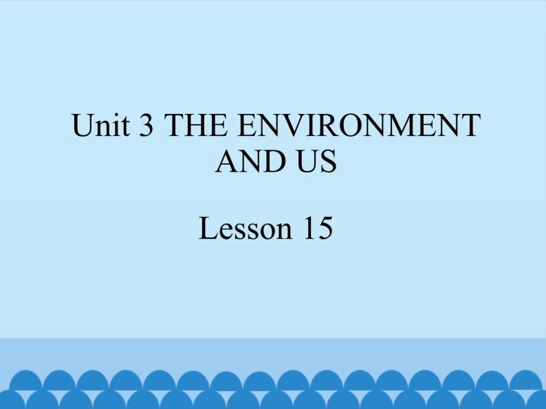 清华大学版小学英语五年级下册 UNIT 3 The Environment and Us  lesson 15   课件01