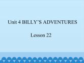 清华大学版小学英语五年级下册 UNIT 4  Billy's adventures lesson 22   课件