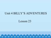 清华大学版小学英语五年级下册 UNIT 4  Billy's adventures lesson 23   课件