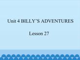 清华大学版小学英语五年级下册 UNIT 4  Billy's adventures lesson 27   课件