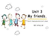 【新课标.原创精优课件】Unit 3 My friends 第6课时 Part B Read and write & Let's check 课件+整体课堂教学设计+素材