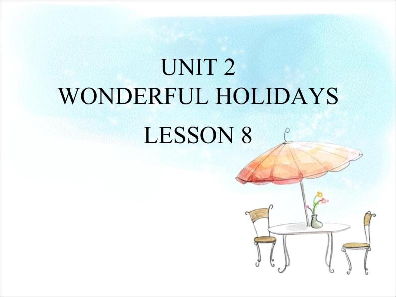 清华大学版小学英语六年级下册 UNIT 2 WONDERFUL HOLIDAYS Lesson 8   课件01