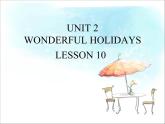 清华大学版小学英语六年级下册 UNIT 2 WONDERFUL HOLIDAYS Lesson 10   课件