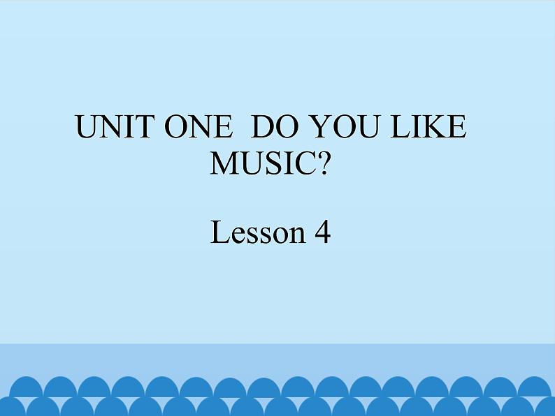 北京版小学四年级英语下册 UNIT ONE  DO YOU LIKE MUSIC  Lesson 4   课件01