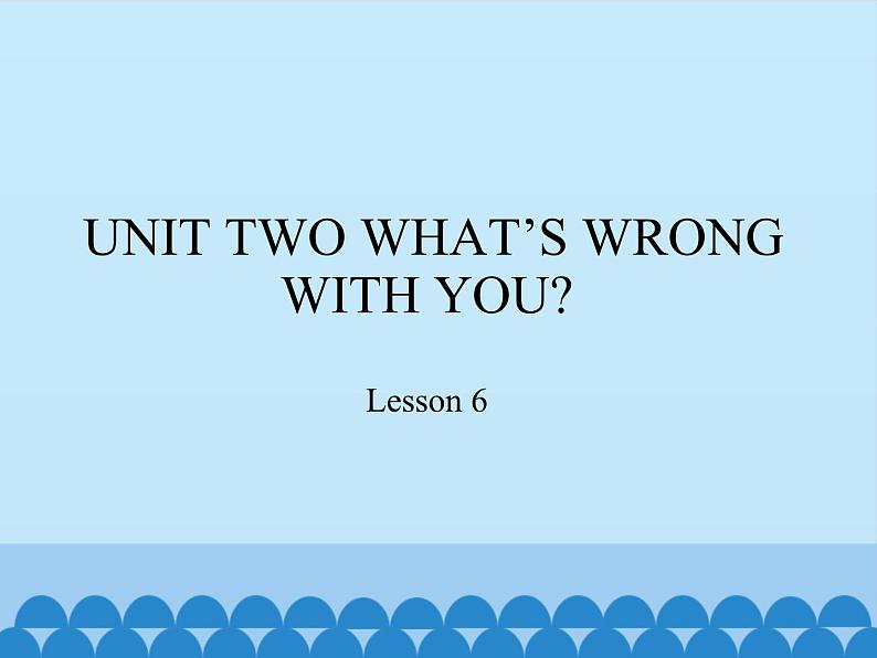 北京版小学四年级英语下册  UNIT 2  WHAT IS WRONG WITH YOU  Lesson 6   课件01