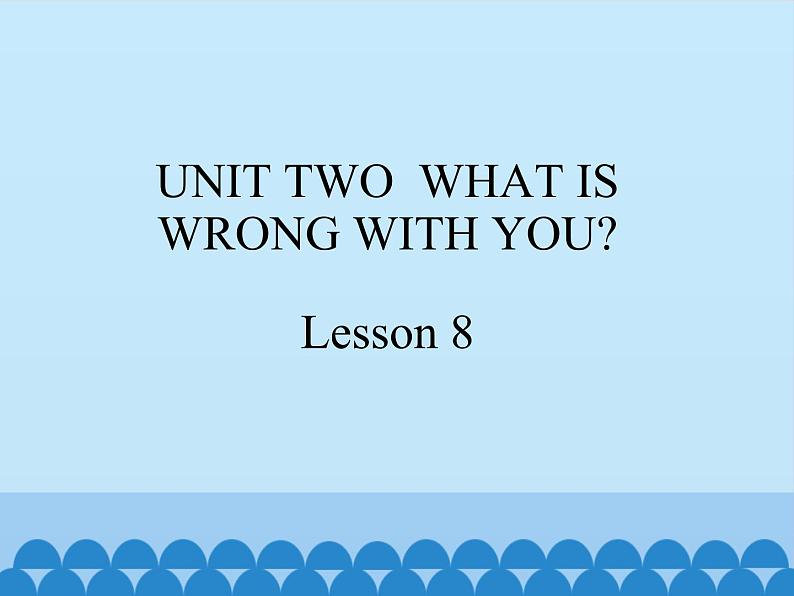 北京版小学四年级英语下册  UNIT 2  WHAT IS WRONG WITH YOU  Lesson 8   课件01