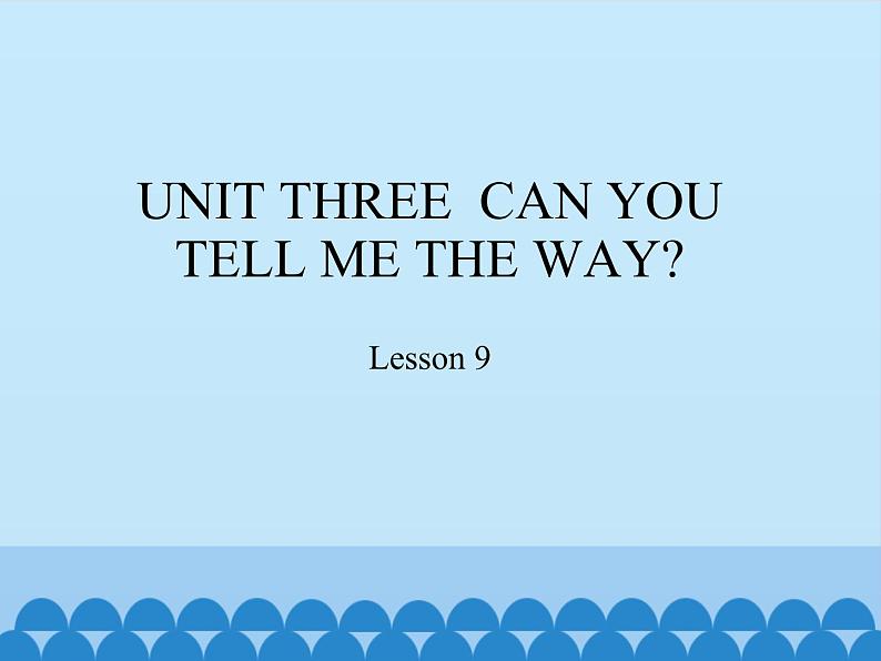 北京版小学四年级英语下册  UNIT THREE  CAN YOU TELL ME THE WAY-Lesson 9   课件01