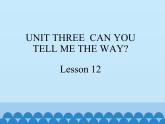 北京版小学四年级英语下册  UNIT THREE  CAN YOU TELL ME THE WAY-Lesson 12   课件