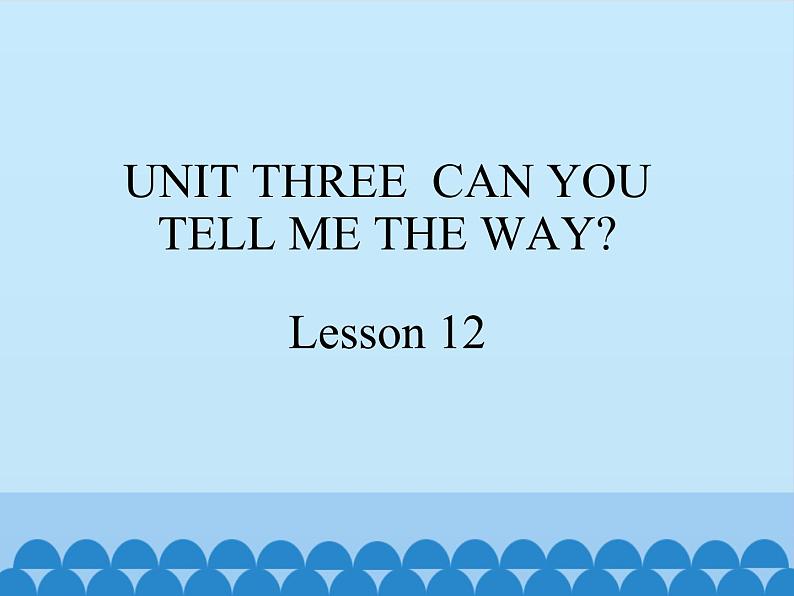 北京版小学四年级英语下册  UNIT THREE  CAN YOU TELL ME THE WAY-Lesson 12   课件01