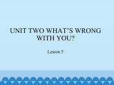 北京版小学四年级英语下册 UNIT TWO  WHAT IS WRONG WITH YOU-Lesson5    课件