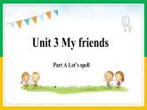 Unit 3 My friends Part A Let's spell 课件 人教英语四年级上册
