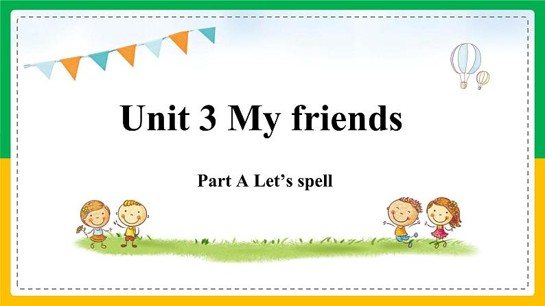 Unit 3 My friends Part A Let 's spell 课件 人教英语四年级上册第1页