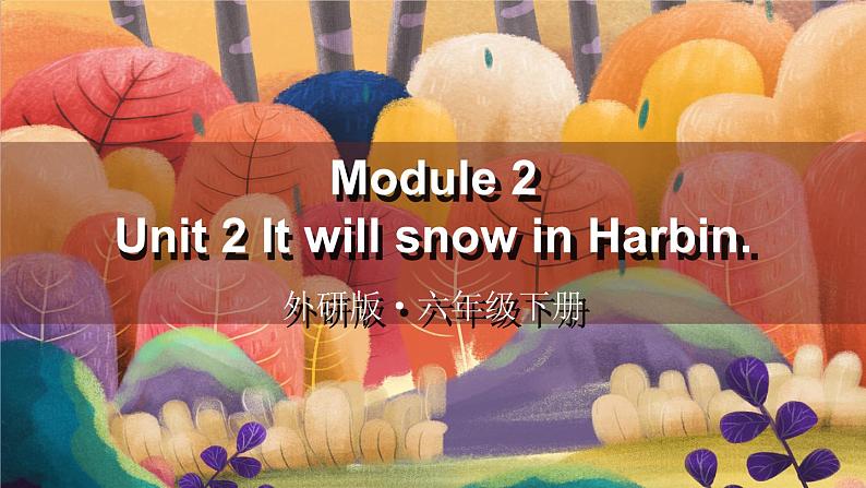 Module 2 Unit 2 It will snow in Harbin（课件+素材）外研版（三起）英语六年级下册01