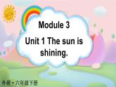 Module 3 Unit 1 The sun is shining（课件+素材）外研版（三起）英语六年级下册