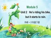 Module 5 Unit 2 He’s riding his bike, but it starts to rain（课件+素材）外研版（三起）英语六年级下册