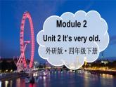 Module 2 Unit 2 It’s very old（课件+素材）外研版（三起）英语四年级下