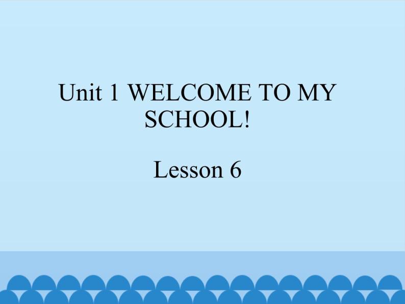 welcome to my school lesson 6课件01