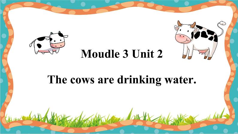 外研版英语六年级下册 Module 3 Unit 2 The cows are drinking water 教学课件第1页