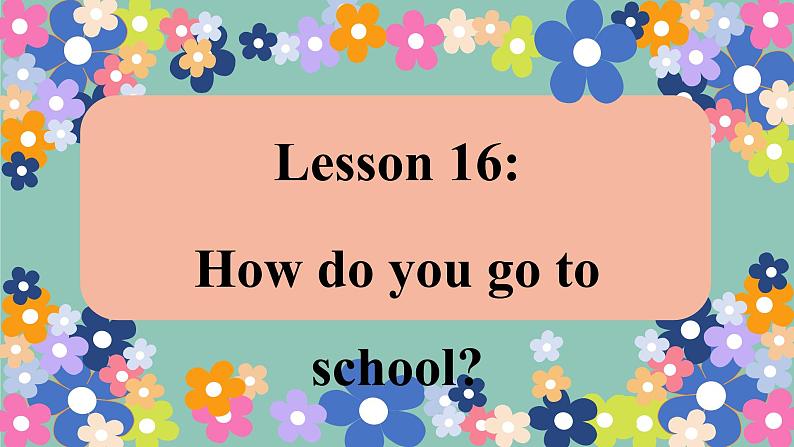 冀教版英语4年级下册 Unit 3 Lesson 16How do you go to school PPT课件01