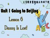 冀教版英语5年级下册 Unit 1 Lesson6  Danny Is Lost! PPT课件