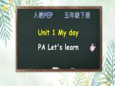 Unit 1 My day PA Let's learn 课件