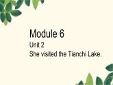 外研版（三起）英语五年级下册 M6U2 She visited the Tianchi Lake课件