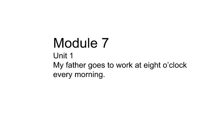 外研版（三起）英语五年级下册 M7U1 My father goes to work at eight o'clock every morning课件01