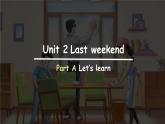 Unit 2 Last weekend Part A Let’s learn课件