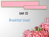 Unit 21 Breakfast blues!课件  新概念英语青少版1B