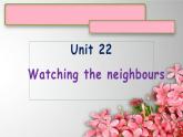 Unit 22Watching the neighbours课件  新概念英语青少版1B